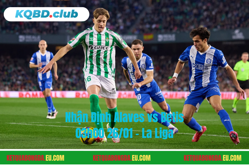 Đội hình dự kiến trước trận Alaves vs Betis Đội hình dự kiến trước trận Alaves vs Betis